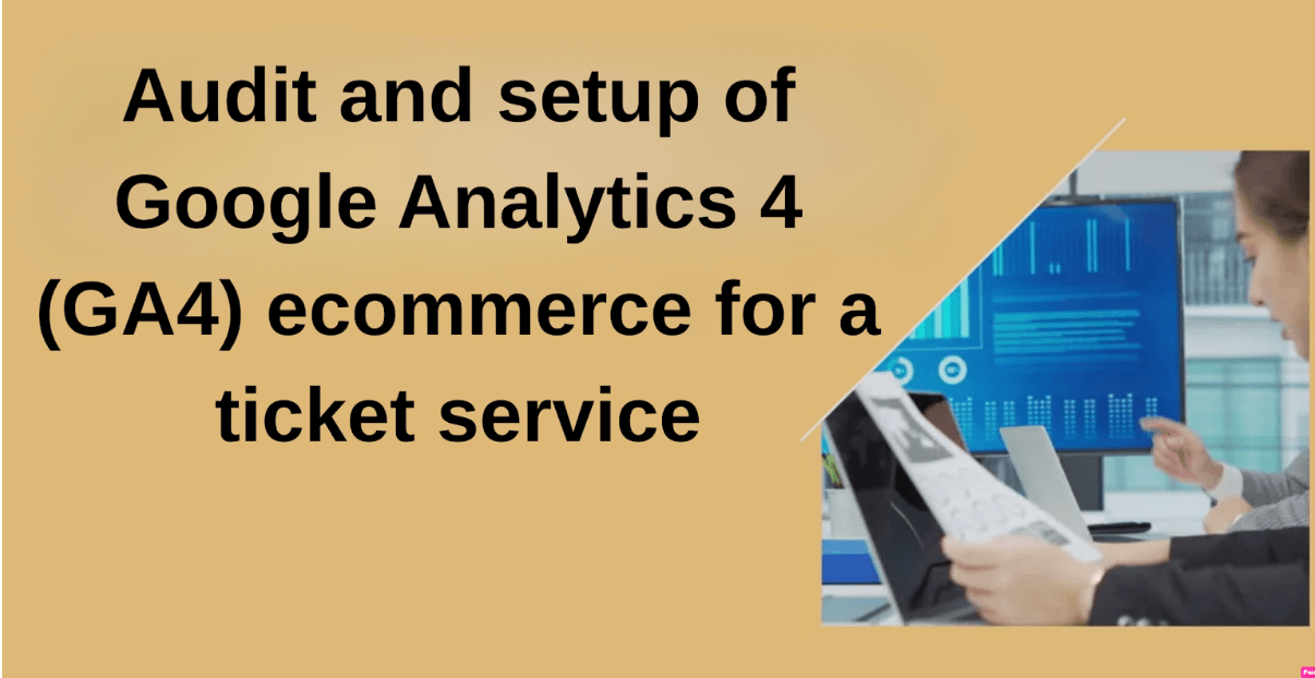 Case study: audit and setup of Google Analytics 4 (GA4) ecommerce for a ticket service