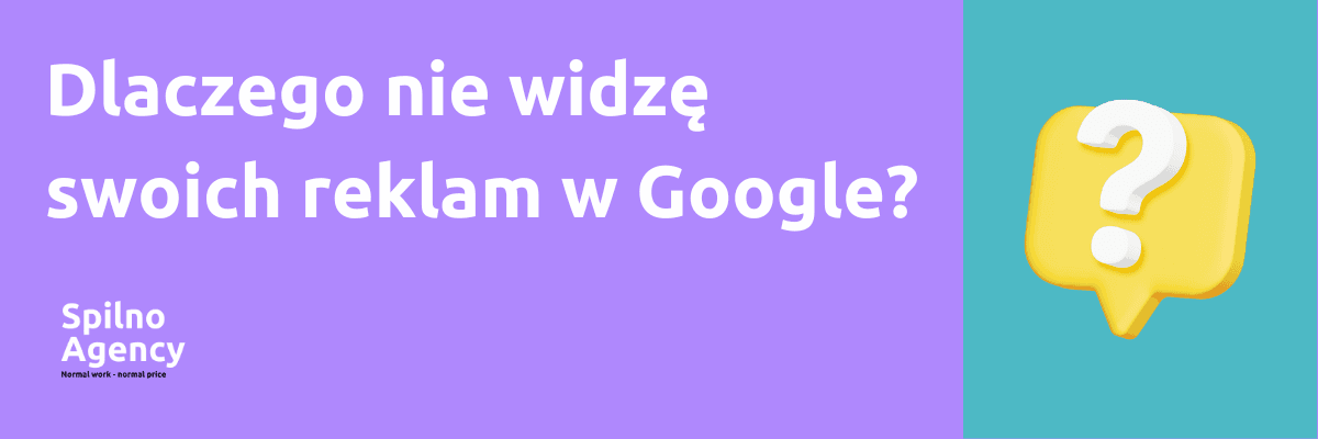 Dlaczego nie widzę swoich reklam w Google?