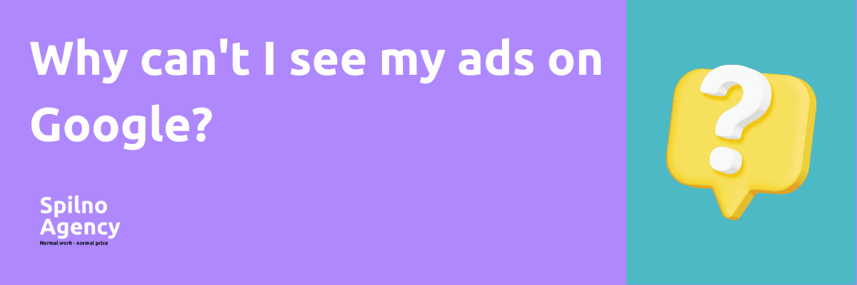 Why can't I see my ads on Google?