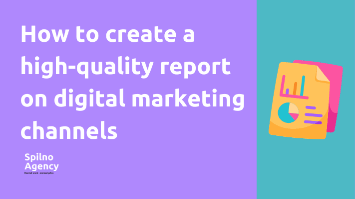 How to create a high-quality report on digital marketing channels