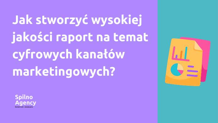 Jak stworzyć wysokiej jakości raport na temat cyfrowych kanałów marketingowych?
